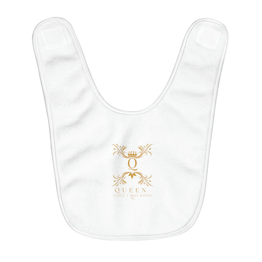 "Queen Since I Was Born" Fleece Baby Bib