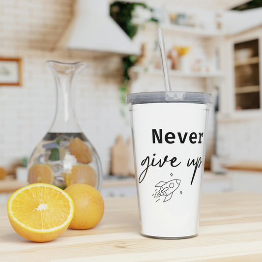 Never Give Up Plastic Tumbler with Straw